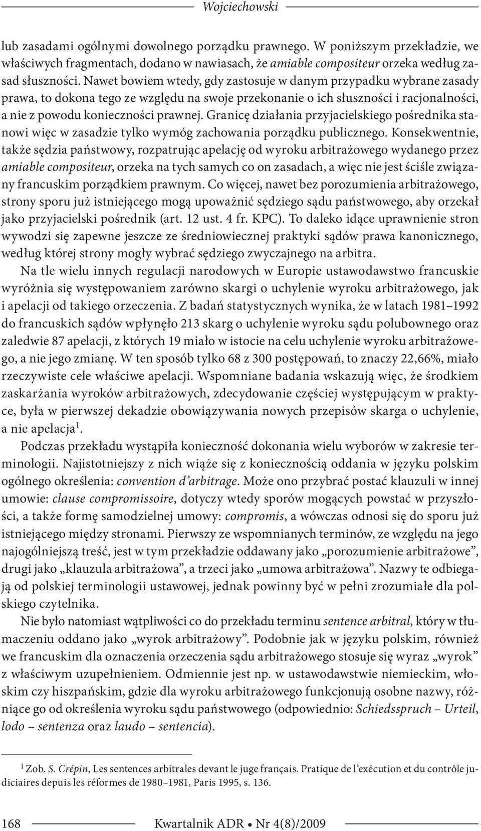 Granicę działania przyjacielskiego pośrednika stanowi więc w zasadzie tylko wymóg zachowania porządku publicznego.