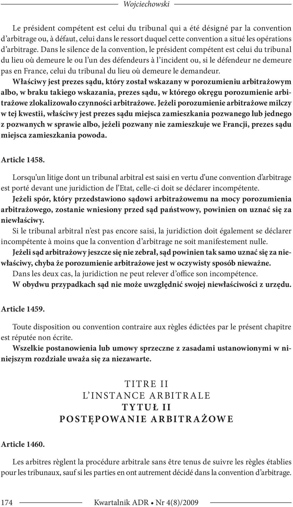 Dans le silence de la convention, le président compétent est celui du tribunal du lieu où demeure le ou l un des défendeurs à l incident ou, si le défendeur ne demeure pas en France, celui du