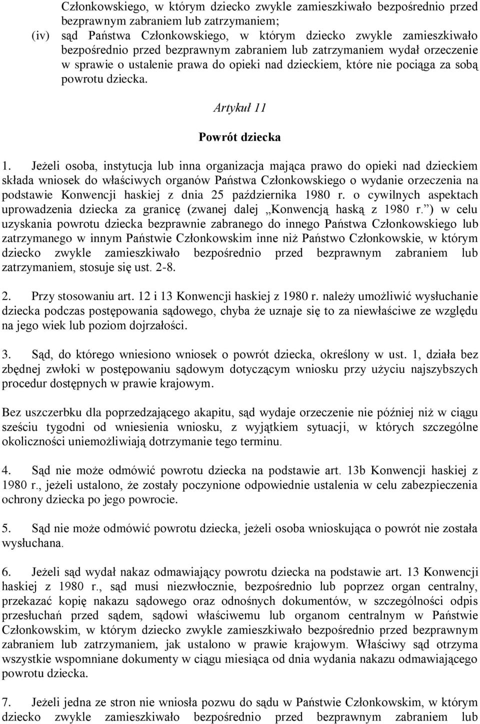 Jeżeli osoba, instytucja lub inna organizacja mająca prawo do opieki nad dzieckiem składa wniosek do właściwych organów Państwa Członkowskiego o wydanie orzeczenia na podstawie Konwencji haskiej z