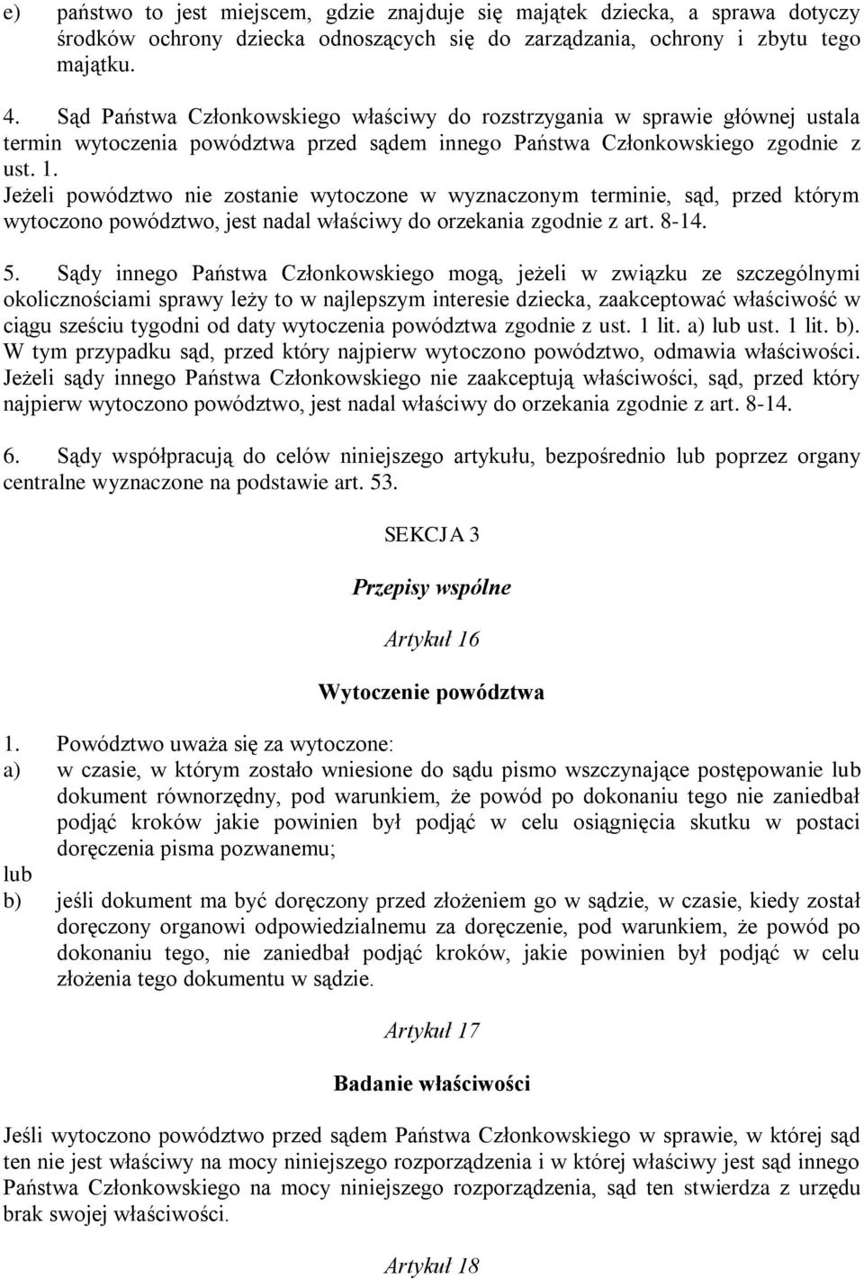 Jeżeli powództwo nie zostanie wytoczone w wyznaczonym terminie, sąd, przed którym wytoczono powództwo, jest nadal właściwy do orzekania zgodnie z art. 8-14. 5.