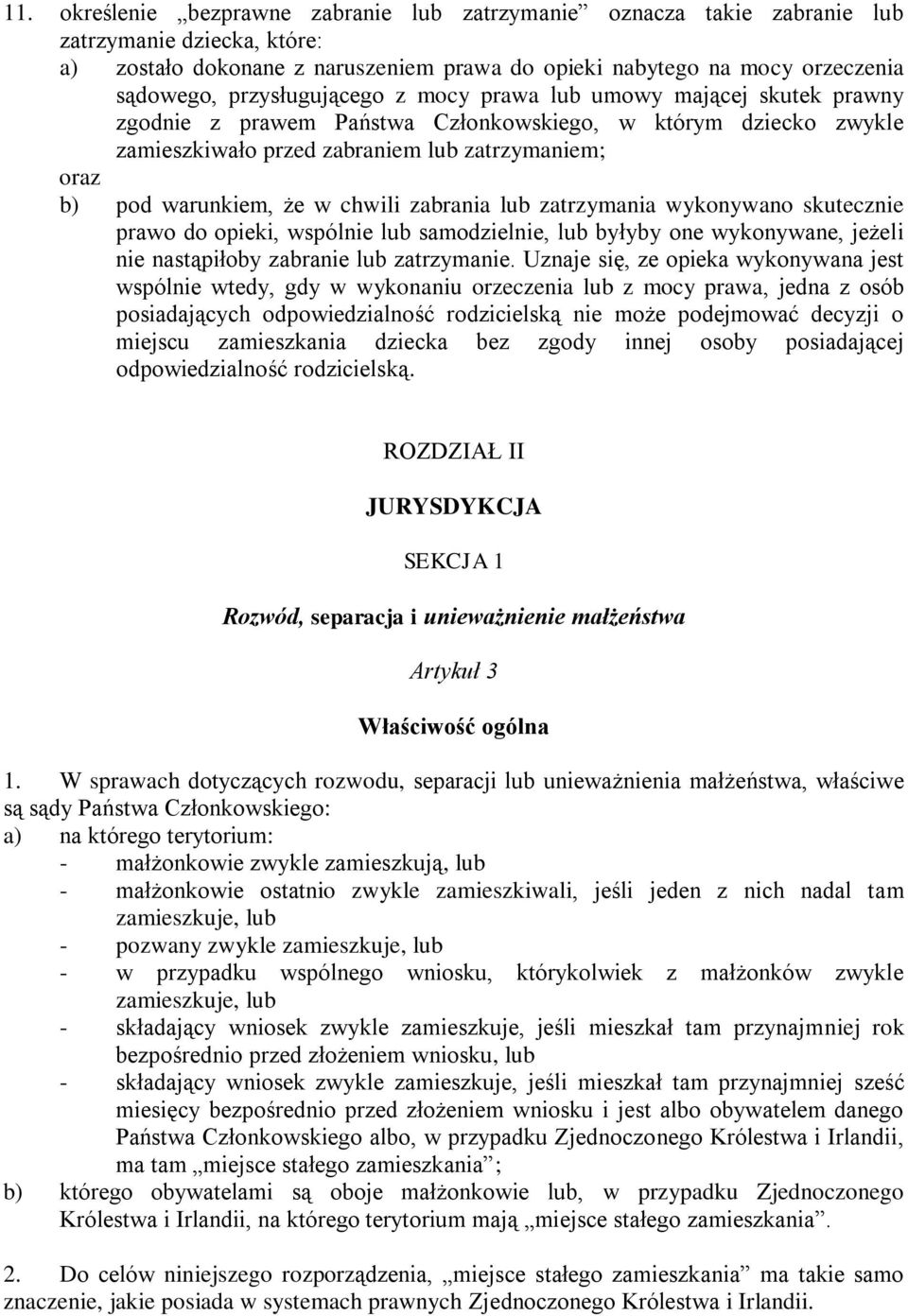 w chwili zabrania lub zatrzymania wykonywano skutecznie prawo do opieki, wspólnie lub samodzielnie, lub byłyby one wykonywane, jeżeli nie nastąpiłoby zabranie lub zatrzymanie.