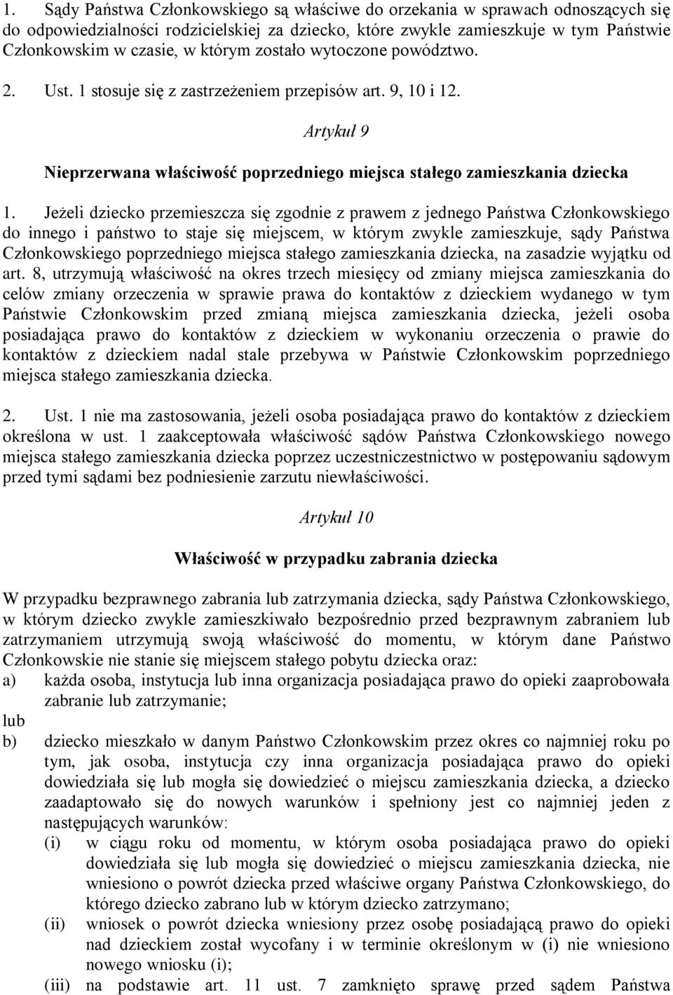 Jeżeli dziecko przemieszcza się zgodnie z prawem z jednego Państwa Członkowskiego do innego i państwo to staje się miejscem, w którym zwykle zamieszkuje, sądy Państwa Członkowskiego poprzedniego