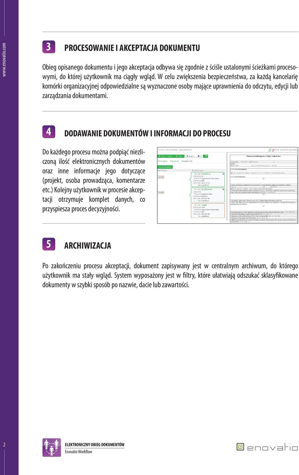 4 DODAWANIE DOKUMENTÓW I INFORMACJI DO PROCESU Do każdego procesu można podpiąć niezliczoną ilość elektronicznych dokumentów oraz inne informacje jego dotyczące (projekt, osoba prowadząca, komentarze