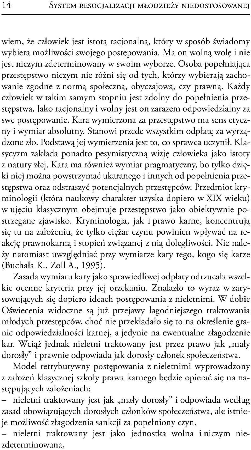 Osoba popełniająca przestępstwo niczym nie różni się od tych, którzy wybierają zachowanie zgodne z normą społeczną, obyczajową, czy prawną.