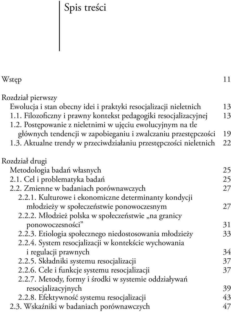 Aktualne trendy w przeciwdziałaniu przestępczości nieletnich 22 Rozdział drugi Metodologia badań własnych 25 2.1.