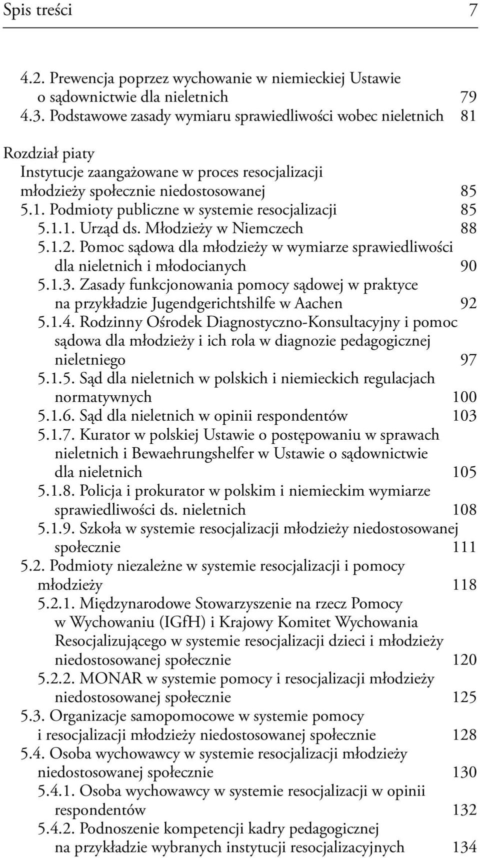 1.1. Urząd ds. Młodzieży w Niemczech 88 5.1.2. Pomoc sądowa dla młodzieży w wymiarze sprawiedliwości dla nieletnich i młodocianych 90 5.1.3.