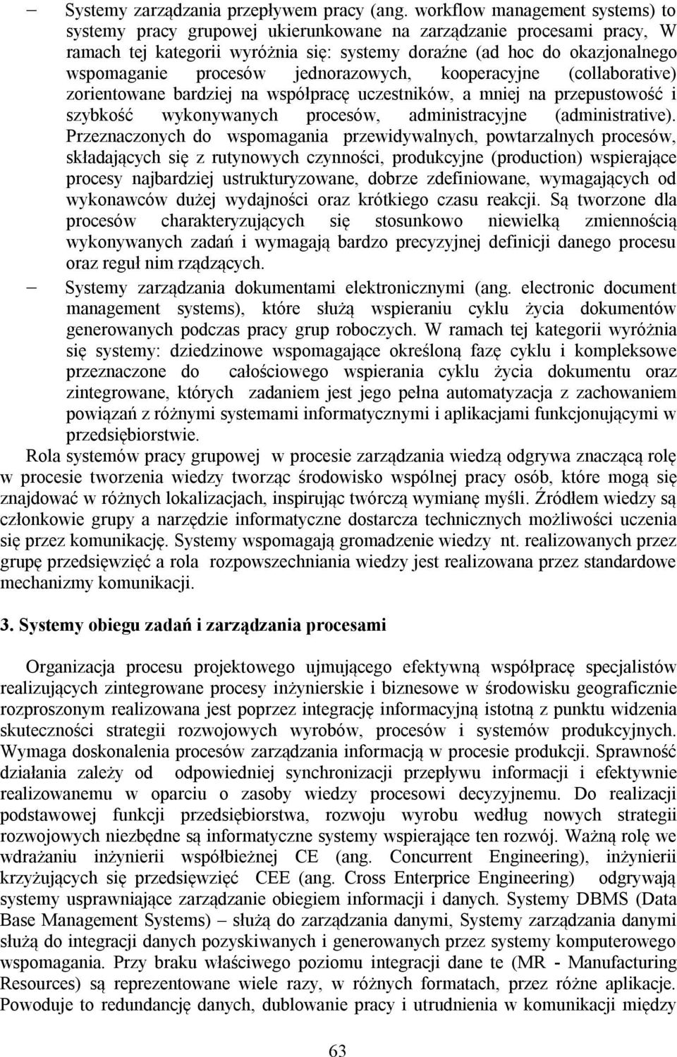 jednorazowych, kooperacyjne (collaborative) zorientowane bardziej na współpracę uczestników, a mniej na przepustowość i szybkość wykonywanych procesów, administracyjne (administrative).