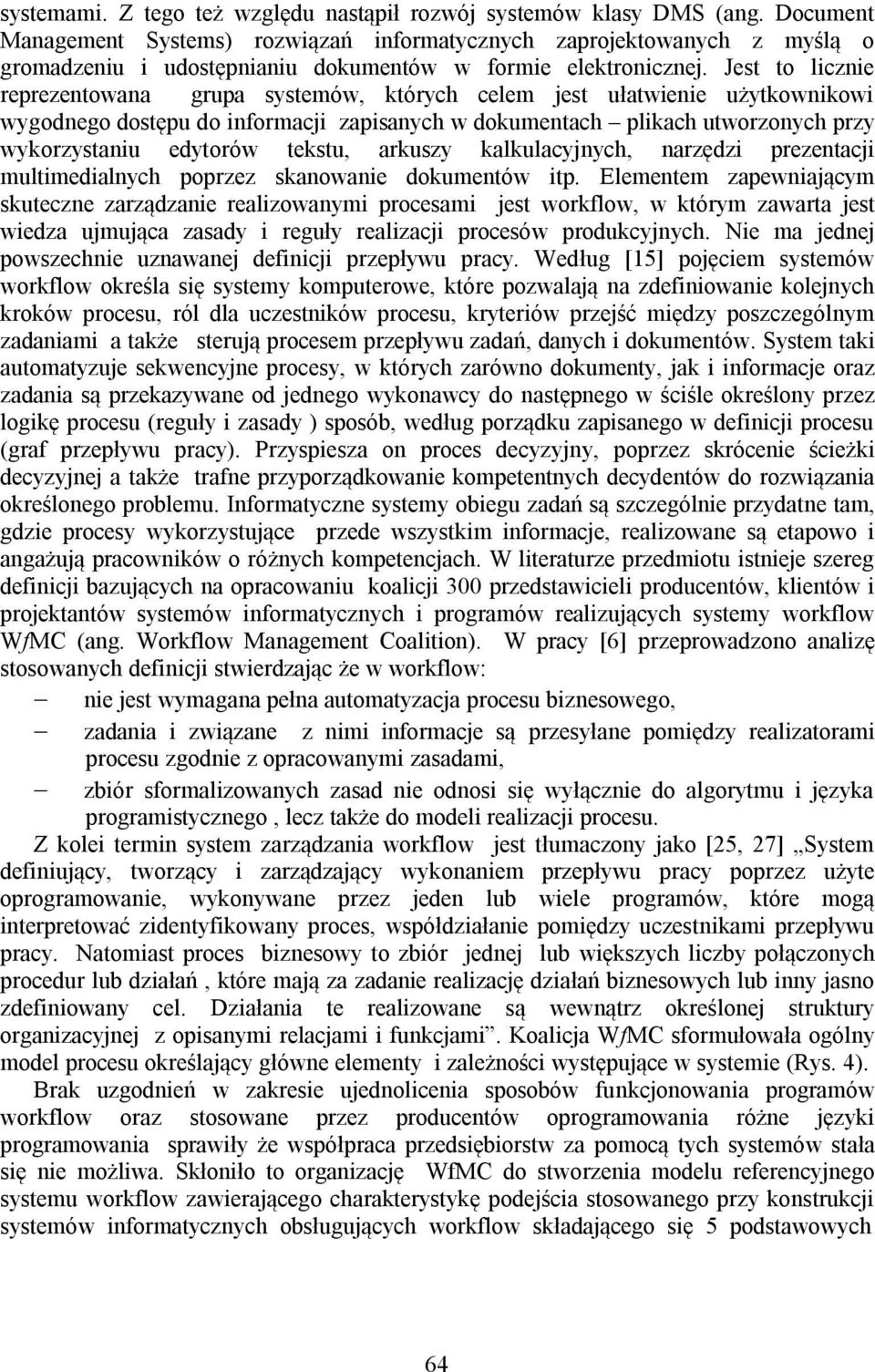 Jest to licznie reprezentowana grupa systemów, których celem jest ułatwienie użytkownikowi wygodnego dostępu do informacji zapisanych w dokumentach plikach utworzonych przy wykorzystaniu edytorów