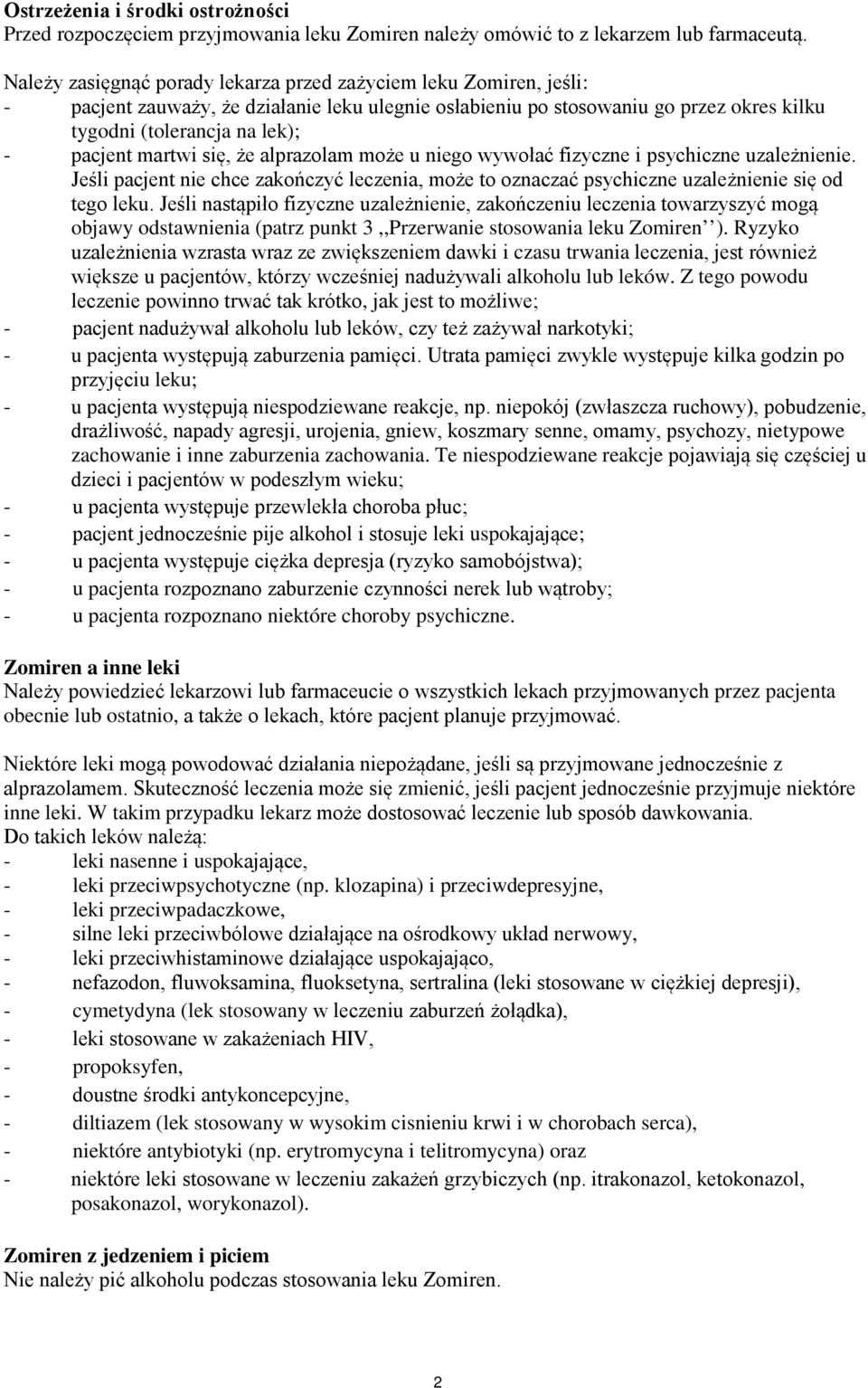 martwi się, że alprazolam może u niego wywołać fizyczne i psychiczne uzależnienie. Jeśli pacjent nie chce zakończyć leczenia, może to oznaczać psychiczne uzależnienie się od tego leku.