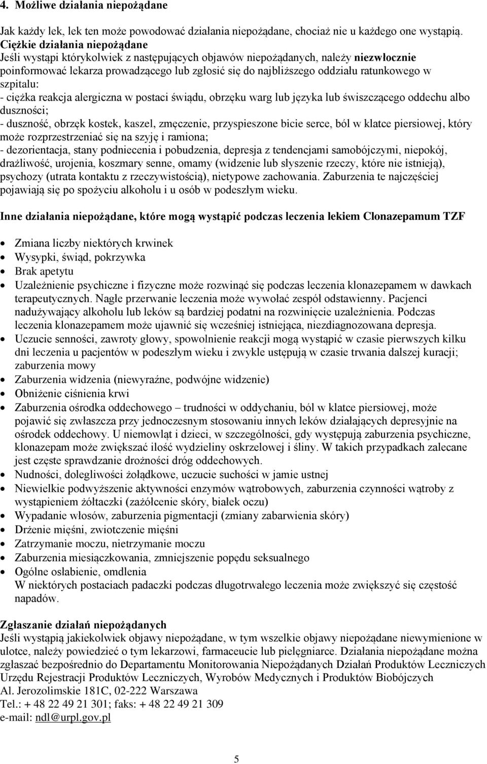 ratunkowego w szpitalu: - ciężka reakcja alergiczna w postaci świądu, obrzęku warg lub języka lub świszczącego oddechu albo duszności; - duszność, obrzęk kostek, kaszel, zmęczenie, przyspieszone