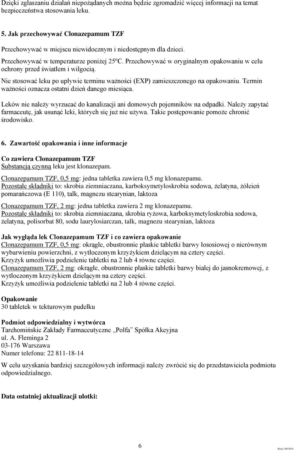 Przechowywać w oryginalnym opakowaniu w celu ochrony przed światłem i wilgocią. Nie stosować leku po upływie terminu ważności (EXP) zamieszczonego na opakowaniu.