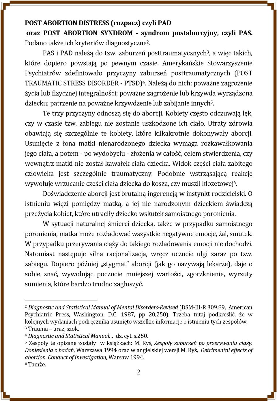 Amerykańskie Stowarzyszenie Psychiatrów zdefiniowało przyczyny zaburzeń posttraumatycznych (POST TRAUMATIC STRESS DISORDER - PTSD) 4.