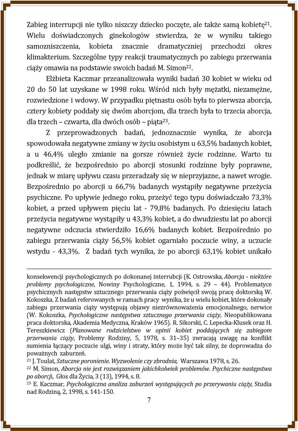 Szczególne typy reakcji traumatycznych po zabiegu przerwania ciąży omawia na podstawie swoich badań M. Simon 22.