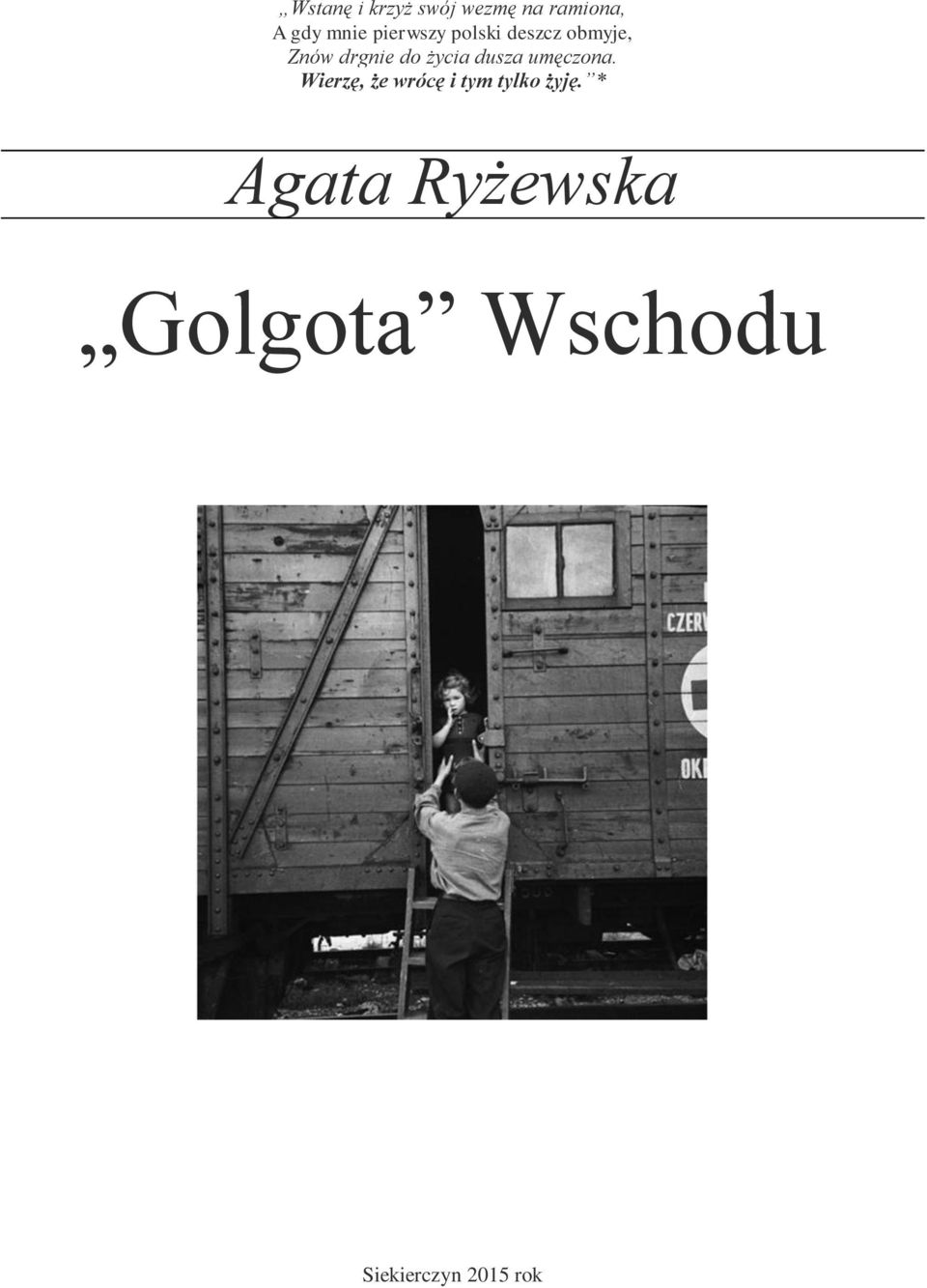 dusza umęczona. Wierzę, że wrócę i tym tylko żyję.