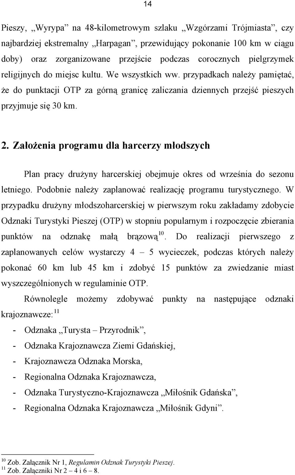 Założenia programu dla harcerzy młodszych Plan pracy drużyny harcerskiej obejmuje okres od września do sezonu letniego. Podobnie należy zaplanować realizację programu turystycznego.