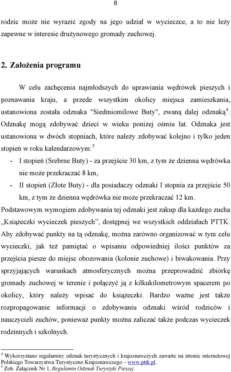 Buty", zwaną dalej odznaką 4. Odznakę mogą zdobywać dzieci w wieku poniżej ośmiu lat.