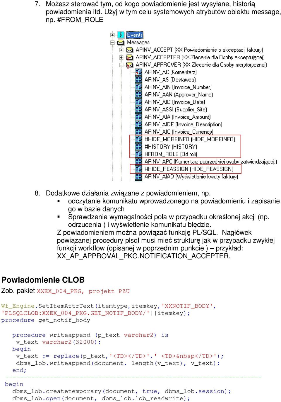 odrzucenia ) i wyświetlenie komunikatu błędzie. Z powiadomieniem można powiązać funkcję PL/SQL.