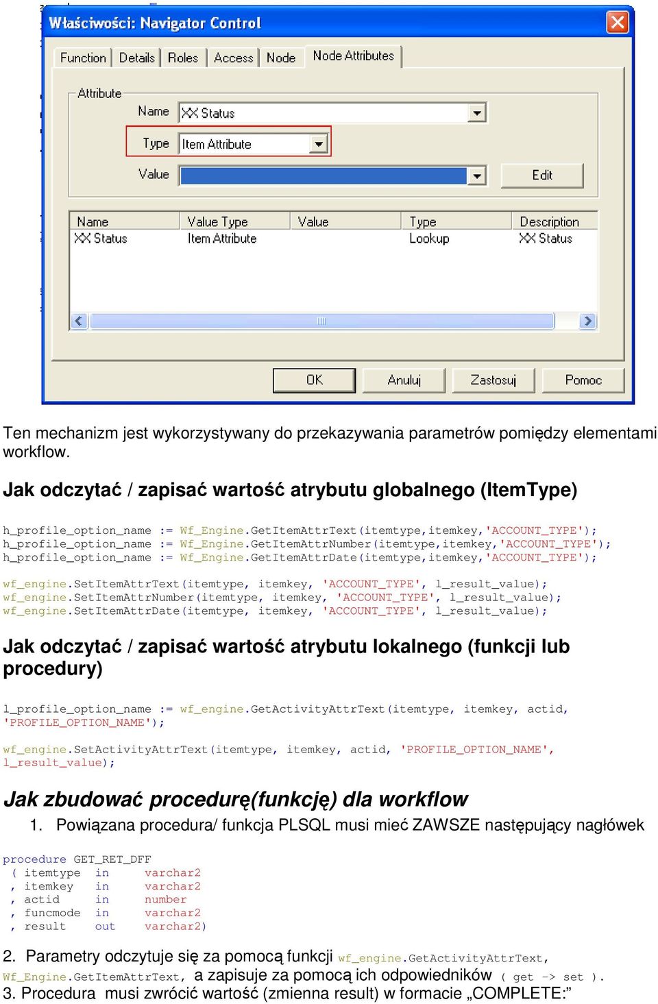 GetItemAttrDate(itemtype,itemkey,'ACCOUNT_TYPE'); wf_engine.setitemattrtext(itemtype, itemkey, 'ACCOUNT_TYPE', l_result_value); wf_engine.