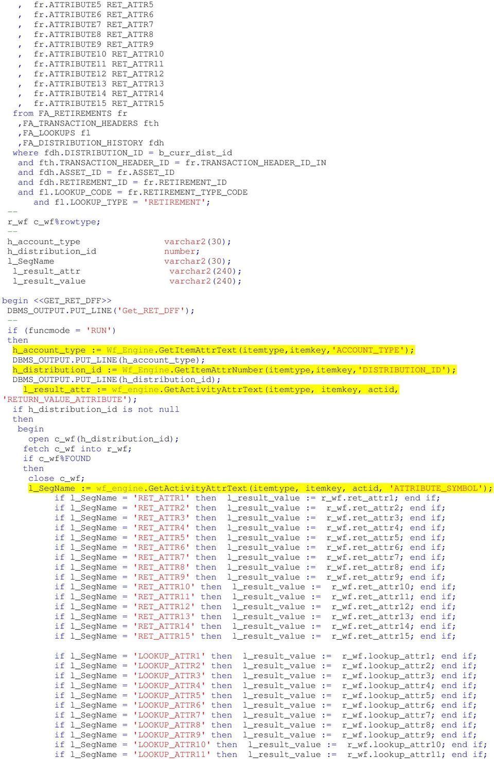 attribute15 RET_ATTR15 from FA_RETIREMENTS fr,fa_transaction_headers fth,fa_lookups fl,fa_distribution_history fdh where fdh.distribution_id = b_curr_dist_id and fth.transaction_header_id = fr.