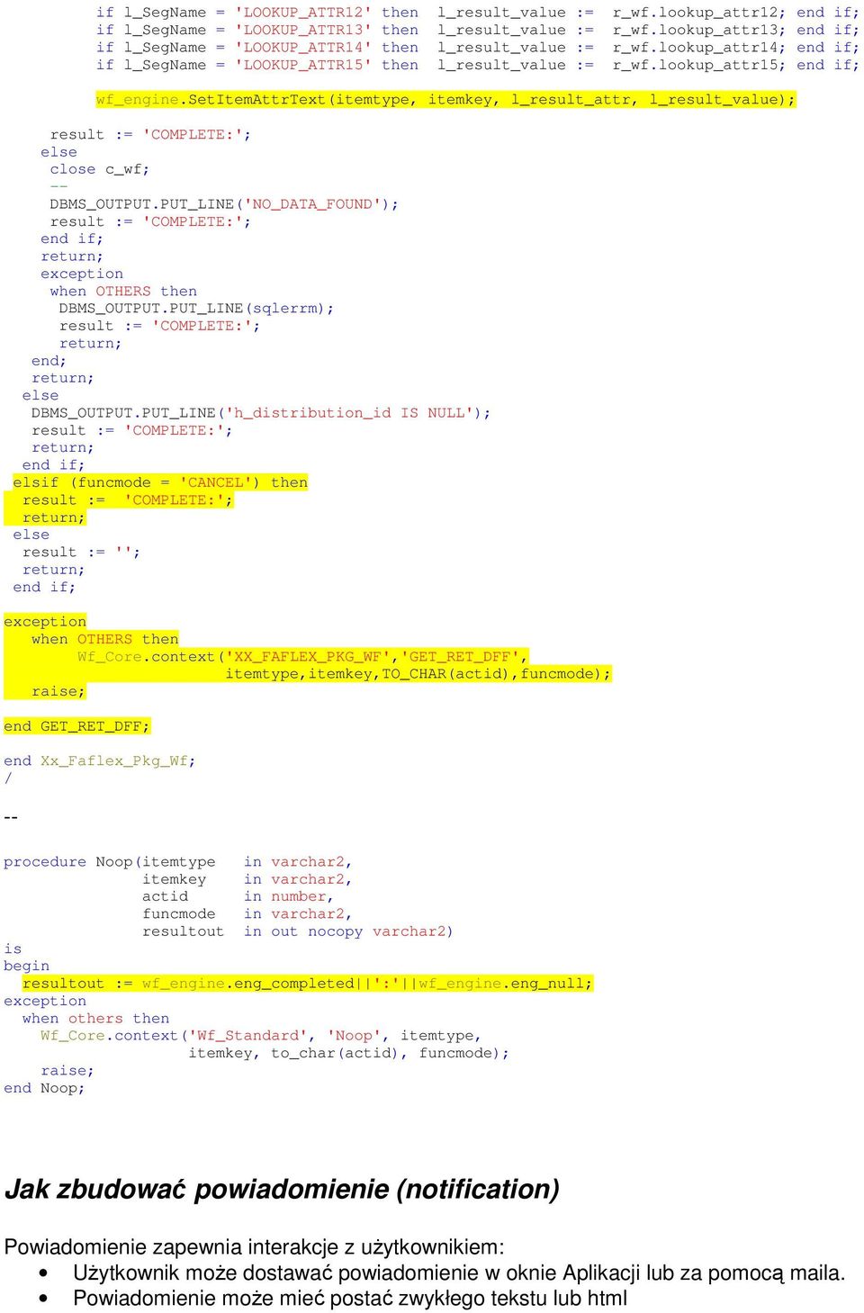 setitemattrtext(itemtype, itemkey, l_result_attr, l_result_value); result := 'COMPLETE:'; else close c_wf; -- DBMS_OUTPUT.