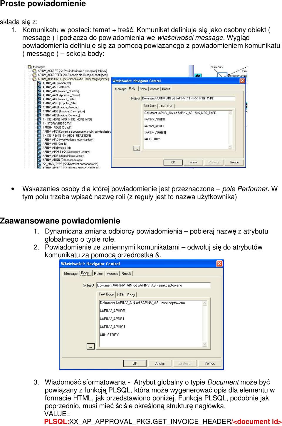 W tym polu trzeba wpisać nazwę roli (z reguły jest to nazwa użytkownika) Zaawansowane powiadomienie 1. Dynamiczna zmiana odbiorcy powiadomienia pobieraj nazwę z atrybutu globalnego o typie role. 2.