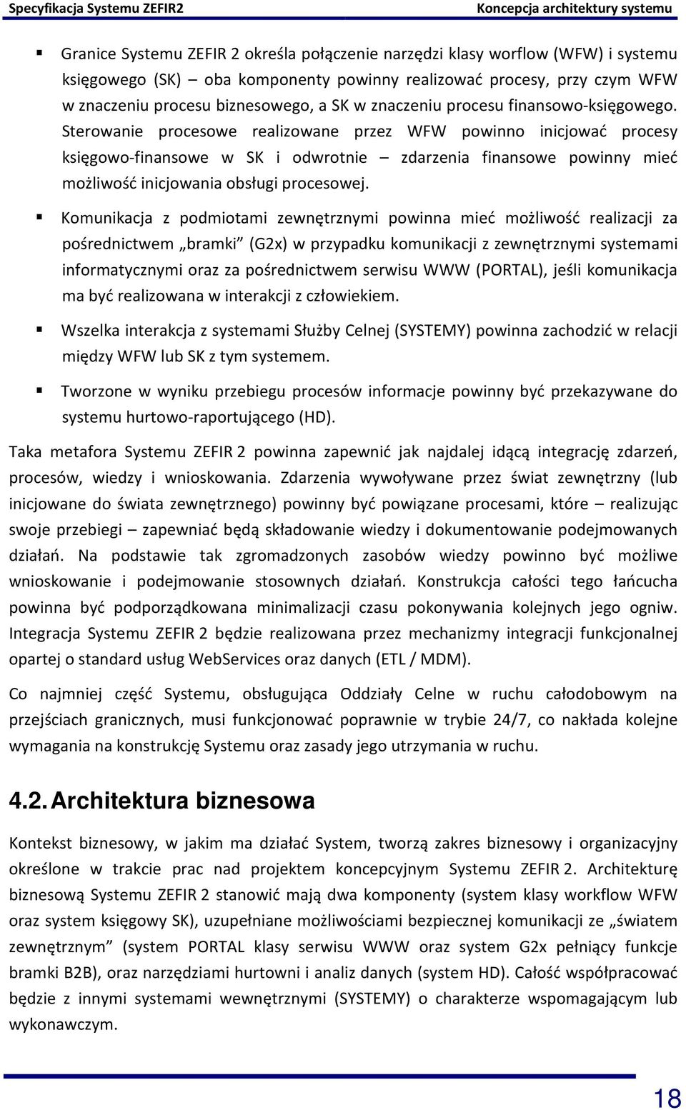 Sterowanie procesowe realizowane przez WFW powinno inicjować procesy księgowo-finansowe w SK i odwrotnie zdarzenia finansowe powinny mieć możliwość inicjowania obsługi procesowej.