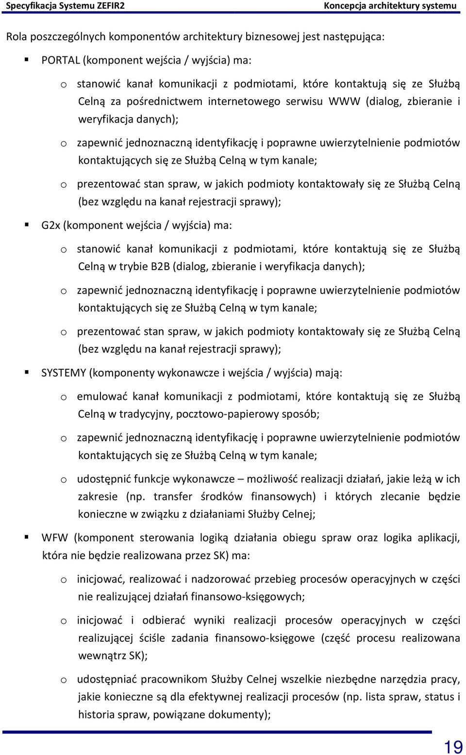 kontaktujących się ze Służbą Celną w tym kanale; o prezentować stan spraw, w jakich podmioty kontaktowały się ze Służbą Celną (bez względu na kanał rejestracji sprawy); G2x (komponent wejścia /