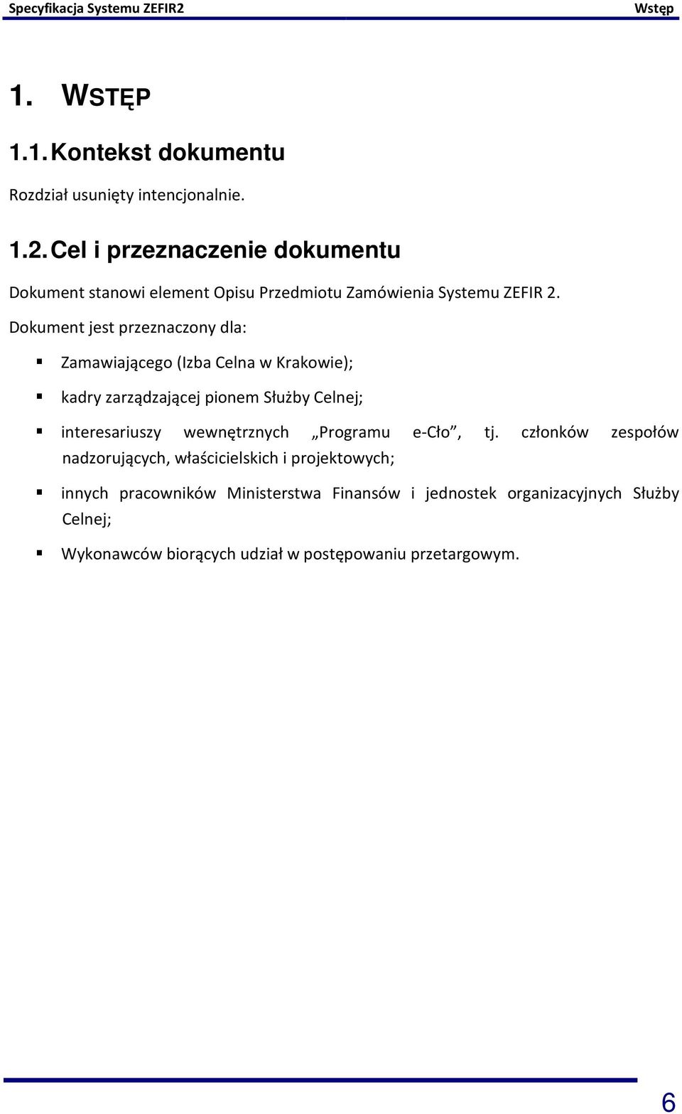 Dokument jest przeznaczony dla: Zamawiającego (Izba Celna w Krakowie); kadry zarządzającej pionem Służby Celnej; interesariuszy