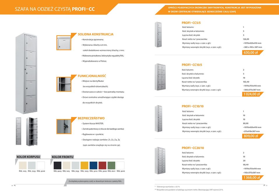 skrytek w kolumnie: 5 Łączna ilość skrytek: 10 Koszt netto na 1 pracownika: 102,40 ~1970x751x410 mm ~385x375x387 mm 1 024,00 zł PROFI CC10/10 Ryglowana w 1 punkcie; Dostępne rodzaje zamków: Z1, Z2,