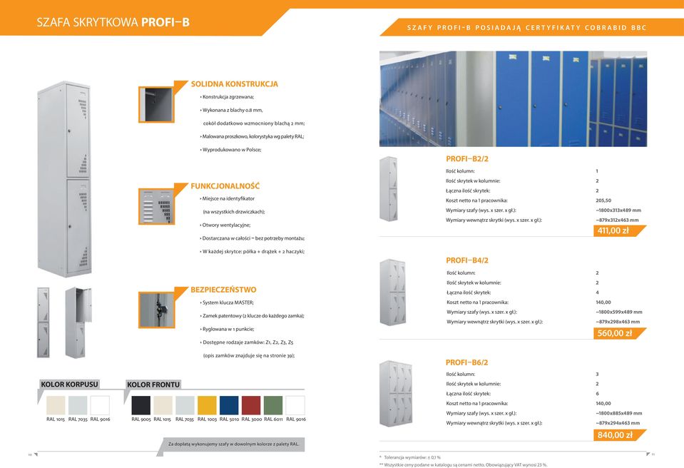 w 1 punkcie; Dostępne rodzaje zamków: Z1, Z2, Z3, Z5 Ilość skrytek w kolumnie: 2 Łączna ilość skrytek: 4 Koszt netto na 1 pracownika: 140,00 ~1800x599x489 mm ~879x298x463