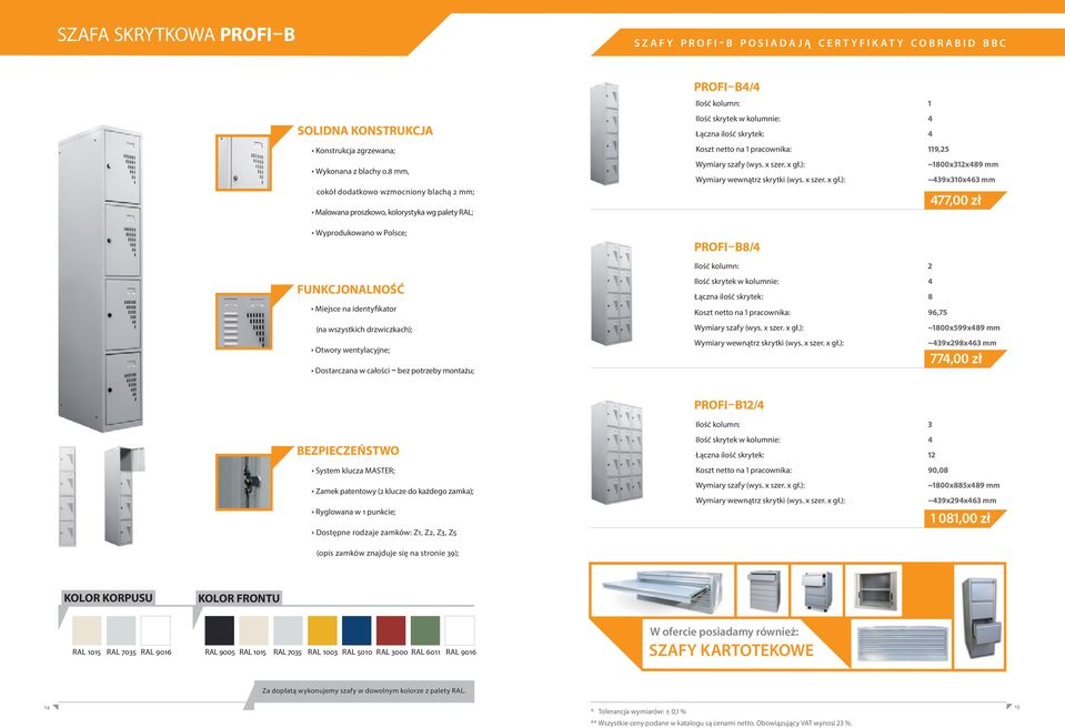 netto na 1 pracownika: 96,75 ~1800x599x489 mm ~439x298x463 mm 774,00 zł PROFI B12/4 Ilość kolumn: 3 Ryglowana w 1 punkcie; Dostępne rodzaje zamków: Z1, Z2, Z3, Z5 Ilość