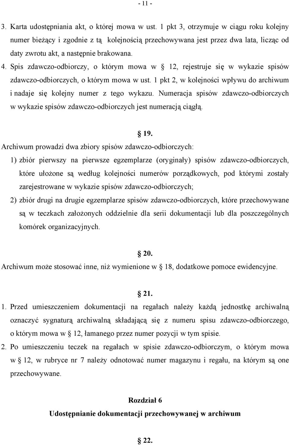 Spis zdawczo-odbiorczy, o którym mowa w 12, rejestruje się w wykazie spisów zdawczo-odbiorczych, o którym mowa w ust. 1 pkt 2, w kolejności wpływu do archiwum i nadaje się kolejny numer z tego wykazu.