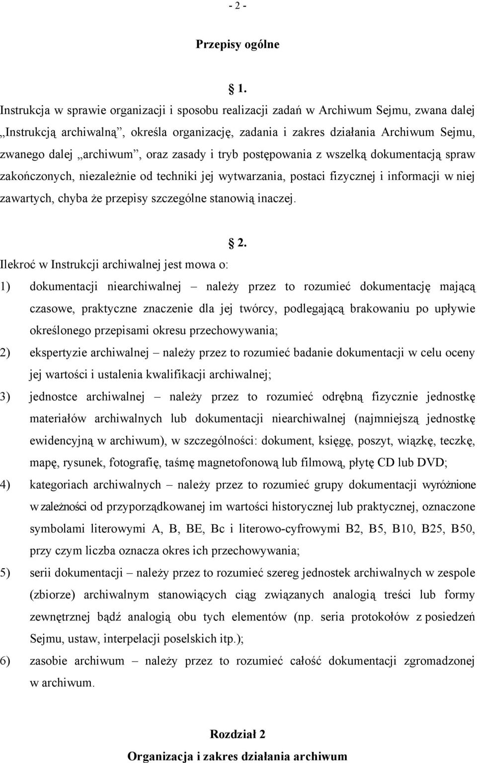 archiwum, oraz zasady i tryb postępowania z wszelką dokumentacją spraw zakończonych, niezależnie od techniki jej wytwarzania, postaci fizycznej i informacji w niej zawartych, chyba że przepisy