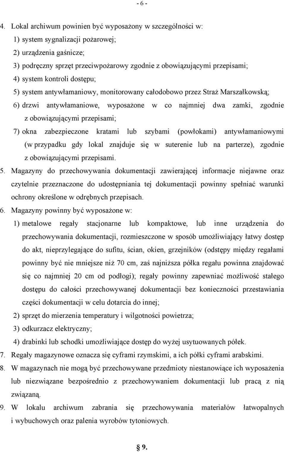 kontroli dostępu; 5) system antywłamaniowy, monitorowany całodobowo przez Straż Marszałkowską; 6) drzwi antywłamaniowe, wyposażone w co najmniej dwa zamki, zgodnie z obowiązującymi przepisami; 7)