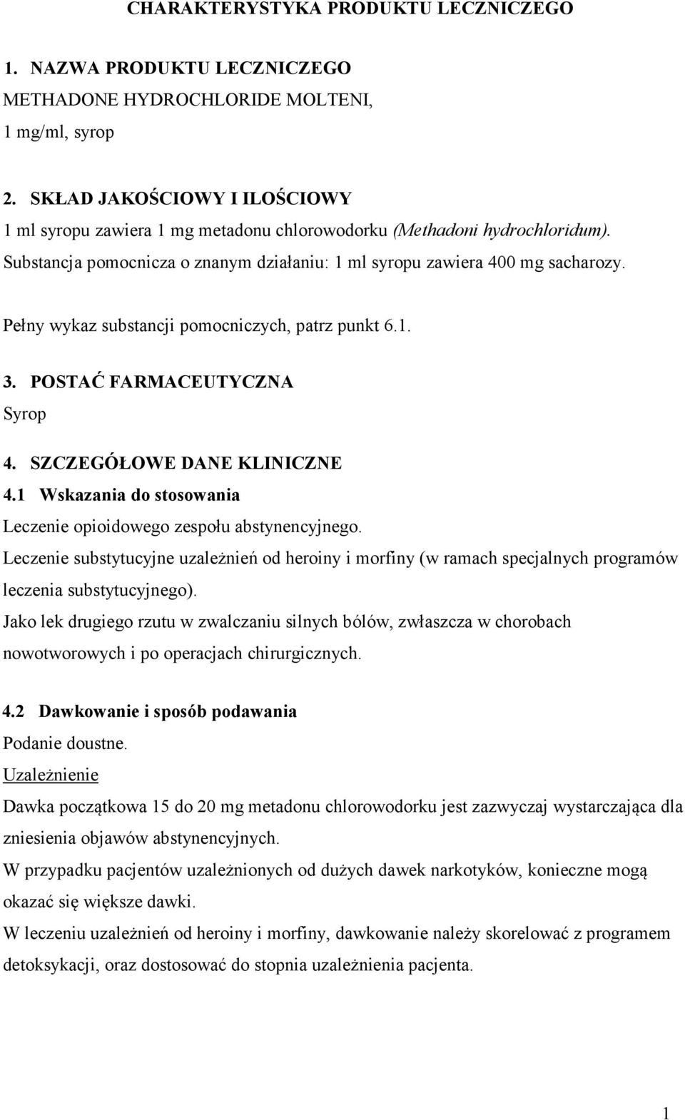 Pełny wykaz substancji pomocniczych, patrz punkt 6.1. 3. POSTAĆ FARMACEUTYCZNA Syrop 4. SZCZEGÓŁOWE DANE KLINICZNE 4.1 Wskazania do stosowania Leczenie opioidowego zespołu abstynencyjnego.