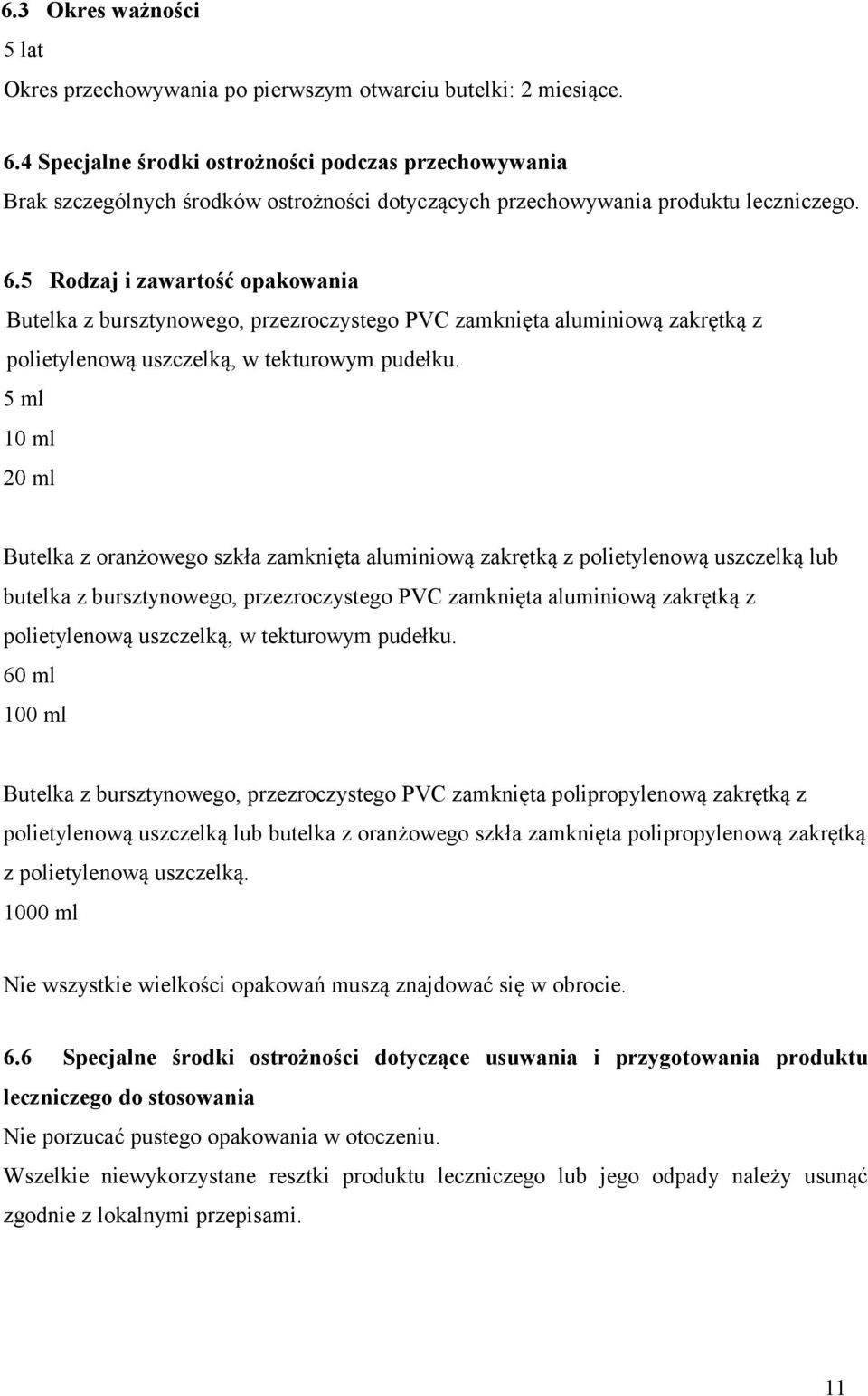 5 Rodzaj i zawartość opakowania Butelka z bursztynowego, przezroczystego PVC zamknięta aluminiową zakrętką z polietylenową uszczelką, w tekturowym pudełku.