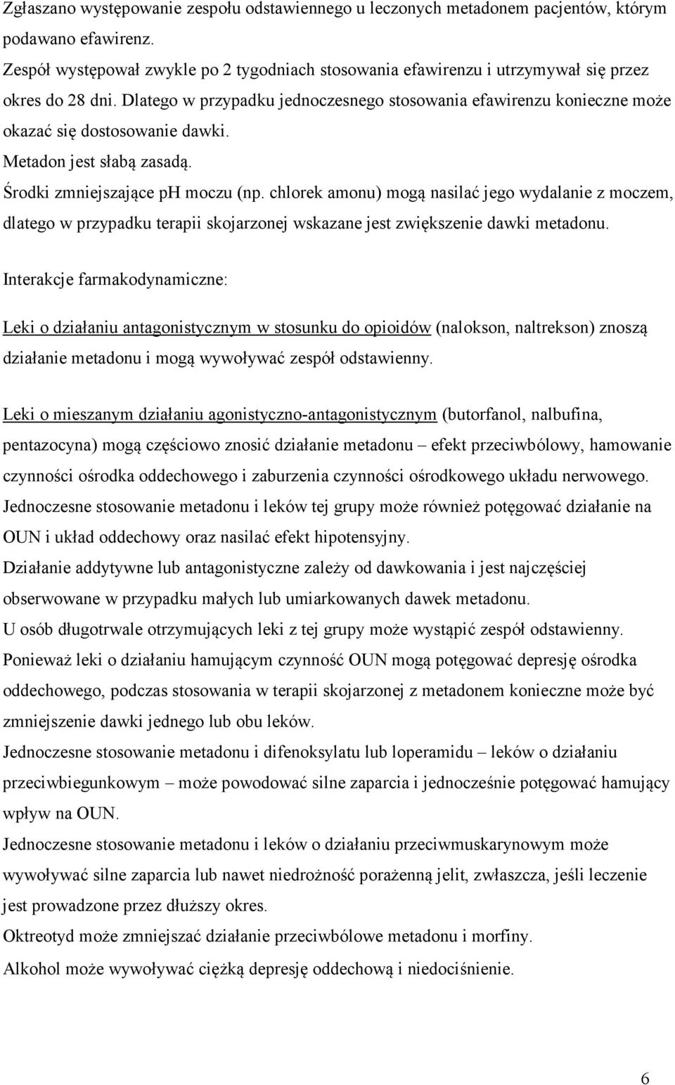 Dlatego w przypadku jednoczesnego stosowania efawirenzu konieczne może okazać się dostosowanie dawki. Metadon jest słabą zasadą. Środki zmniejszające ph moczu (np.