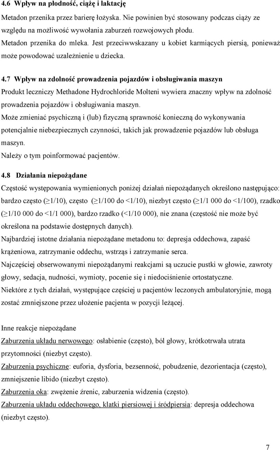 7 Wpływ na zdolność prowadzenia pojazdów i obsługiwania maszyn Produkt leczniczy Methadone Hydrochloride Molteni wywiera znaczny wpływ na zdolność prowadzenia pojazdów i obsługiwania maszyn.