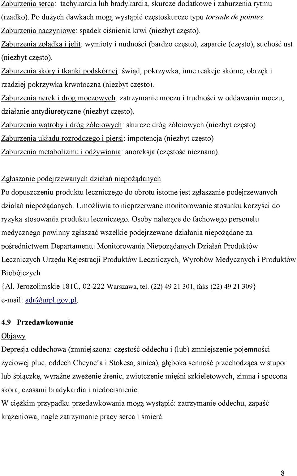 Zaburzenia skóry i tkanki podskórnej: świąd, pokrzywka, inne reakcje skórne, obrzęk i rzadziej pokrzywka krwotoczna (niezbyt często).