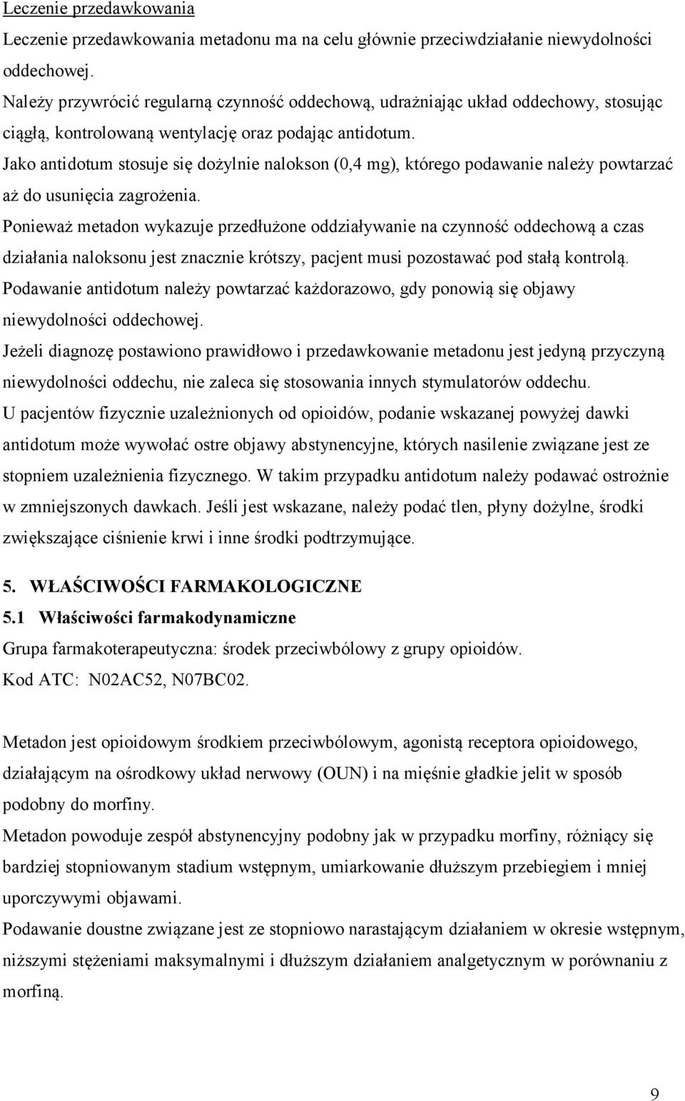 Jako antidotum stosuje się dożylnie nalokson (0,4 mg), którego podawanie należy powtarzać aż do usunięcia zagrożenia.