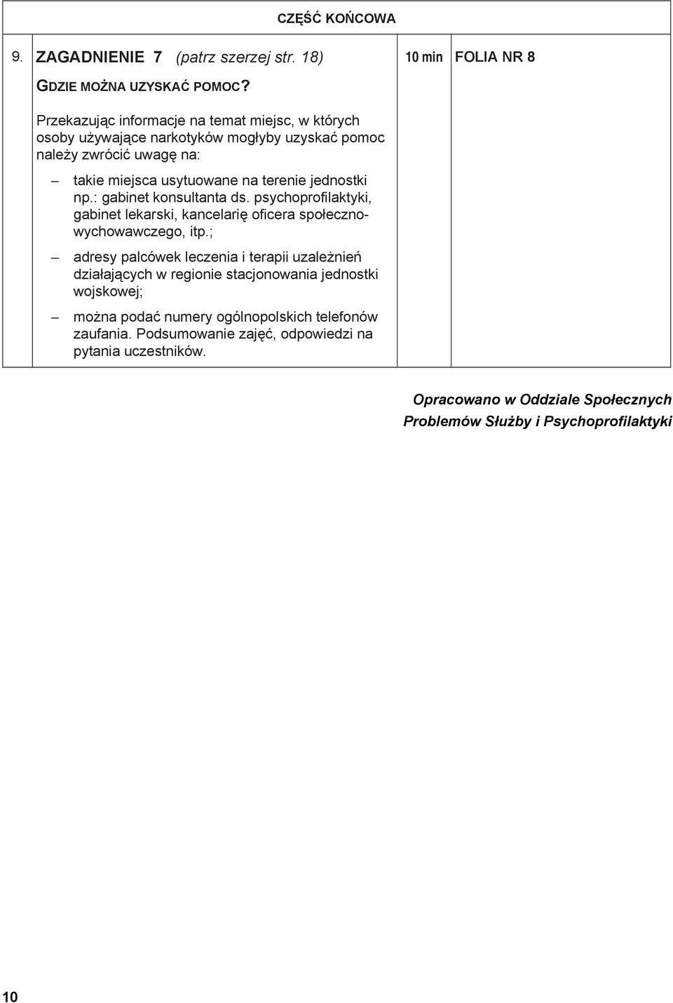 jednostki np.: gabinet konsultanta ds. psychoprofilaktyki, gabinet lekarski, kancelarię oficera społecznowychowawczego, itp.