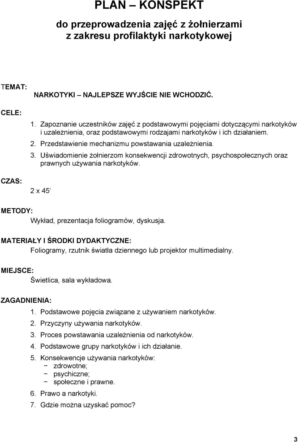 Przedstawienie mechanizmu powstawania uzależnienia. 3. Uświadomienie żołnierzom konsekwencji zdrowotnych, psychospołecznych oraz prawnych używania narkotyków.