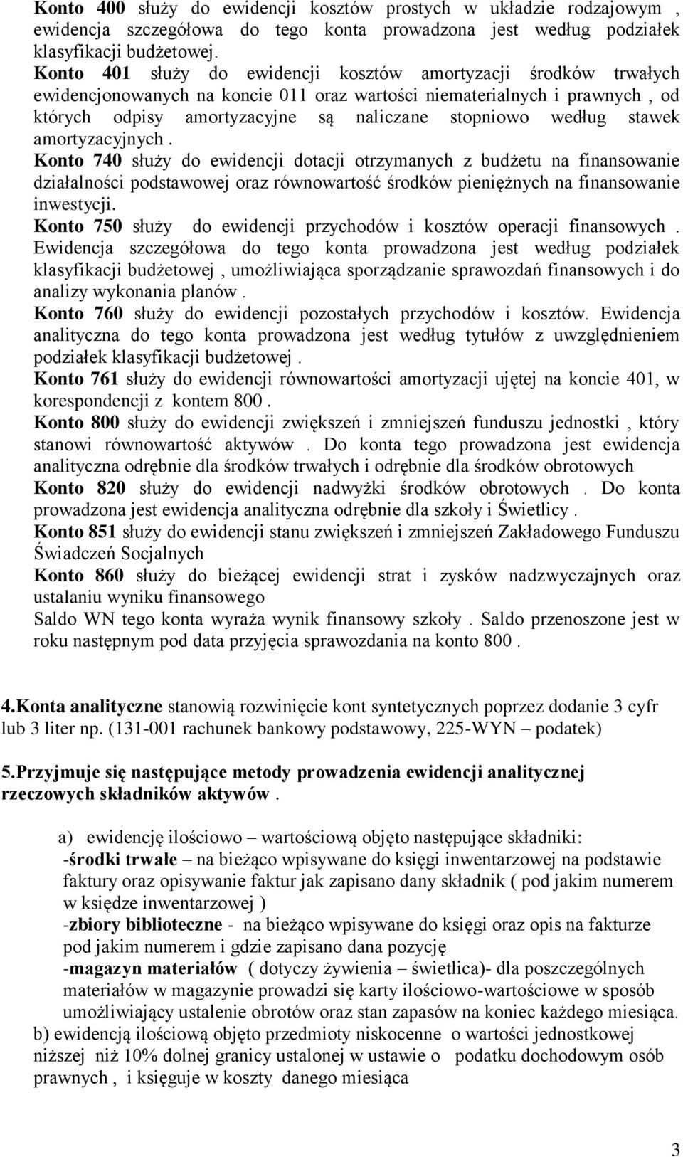 według stawek amortyzacyjnych. Konto 740 służy do ewidencji dotacji otrzymanych z budżetu na finansowanie działalności podstawowej oraz równowartość środków pieniężnych na finansowanie inwestycji.