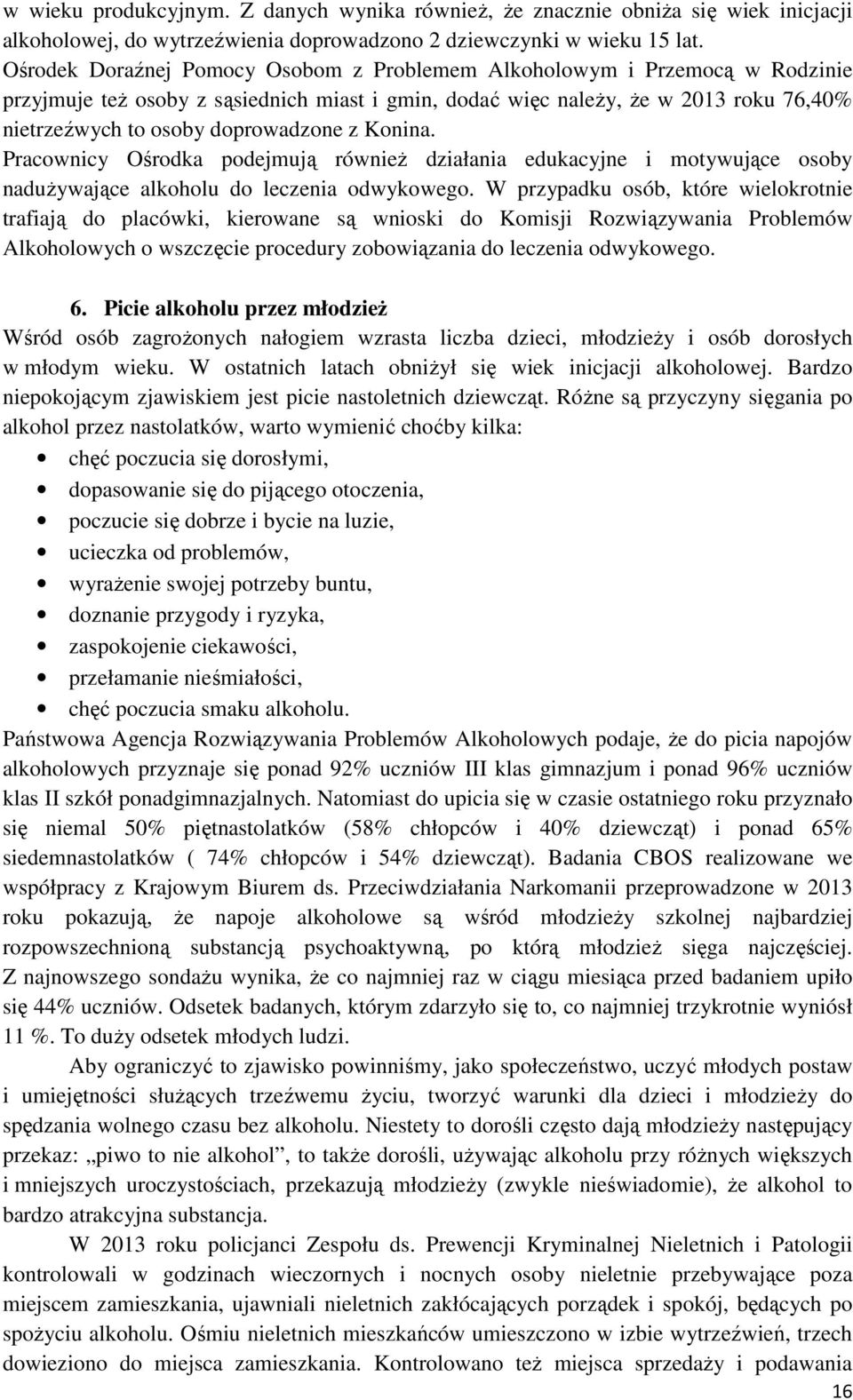 z Konina. Pracownicy Ośrodka podejmują równieŝ działania edukacyjne i motywujące osoby naduŝywające alkoholu do leczenia odwykowego.