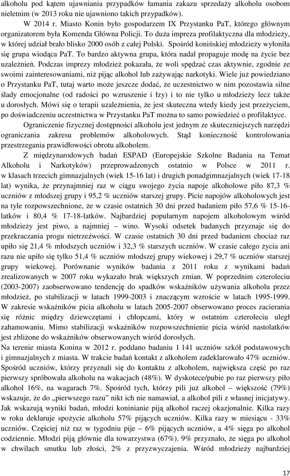 To duŝa impreza profilaktyczna dla młodzieŝy, w której udział brało blisko 2000 osób z całej Polski. Spośród konińskiej młodzieŝy wyłoniła się grupa wiodąca PaT.