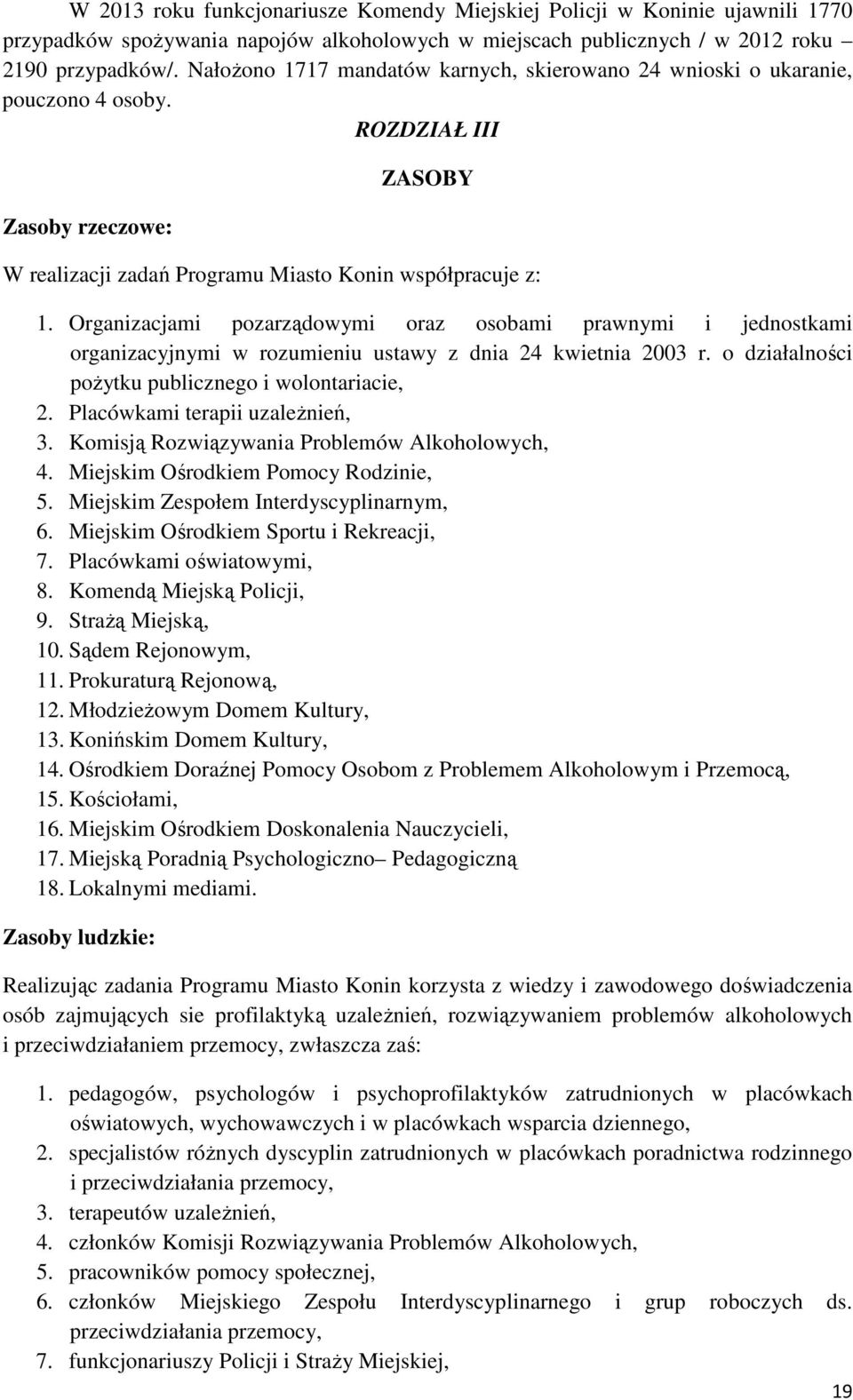 Organizacjami pozarządowymi oraz osobami prawnymi i jednostkami organizacyjnymi w rozumieniu ustawy z dnia 24 kwietnia 2003 r. o działalności poŝytku publicznego i wolontariacie, 2.