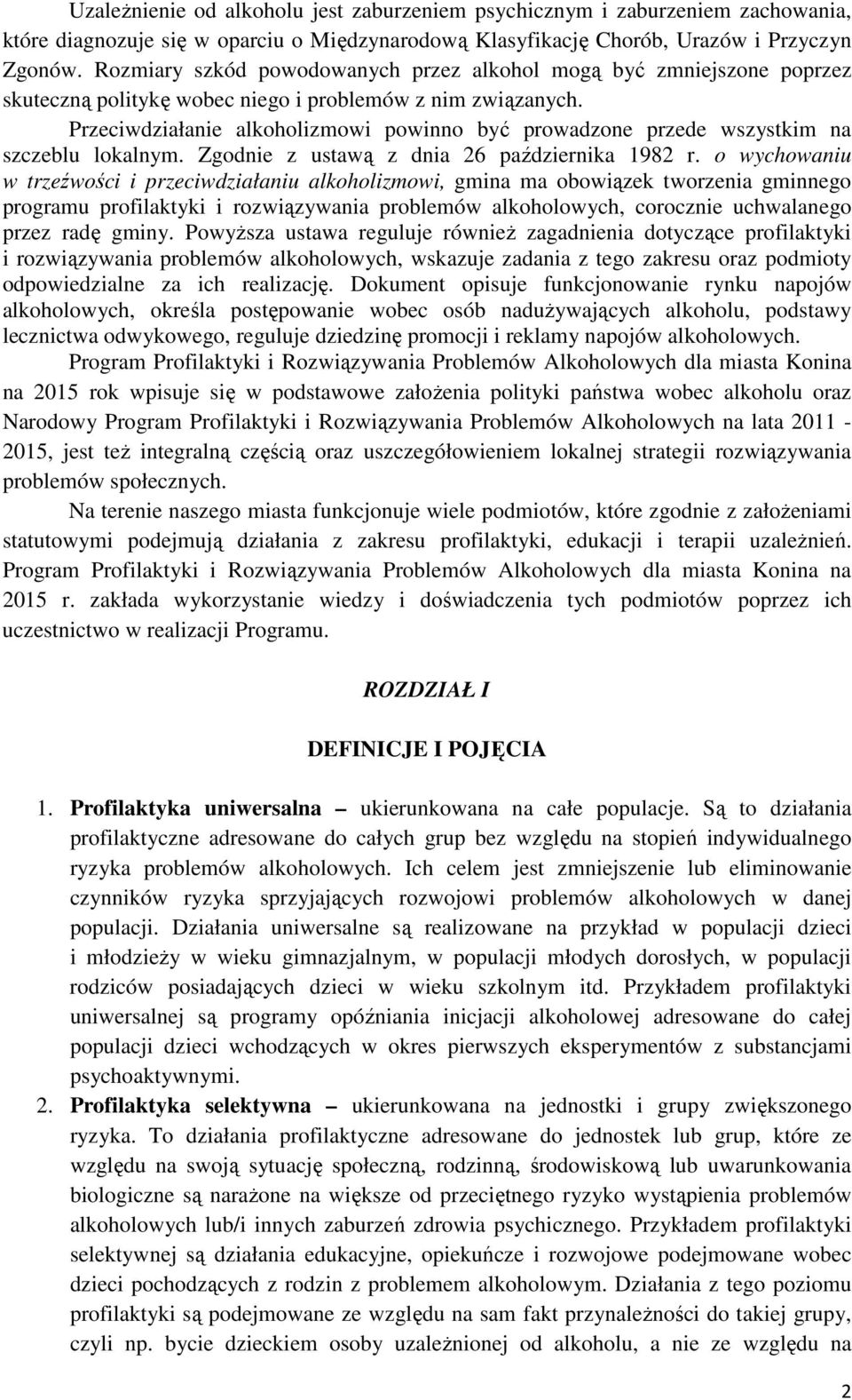 Przeciwdziałanie alkoholizmowi powinno być prowadzone przede wszystkim na szczeblu lokalnym. Zgodnie z ustawą z dnia 26 października 1982 r.