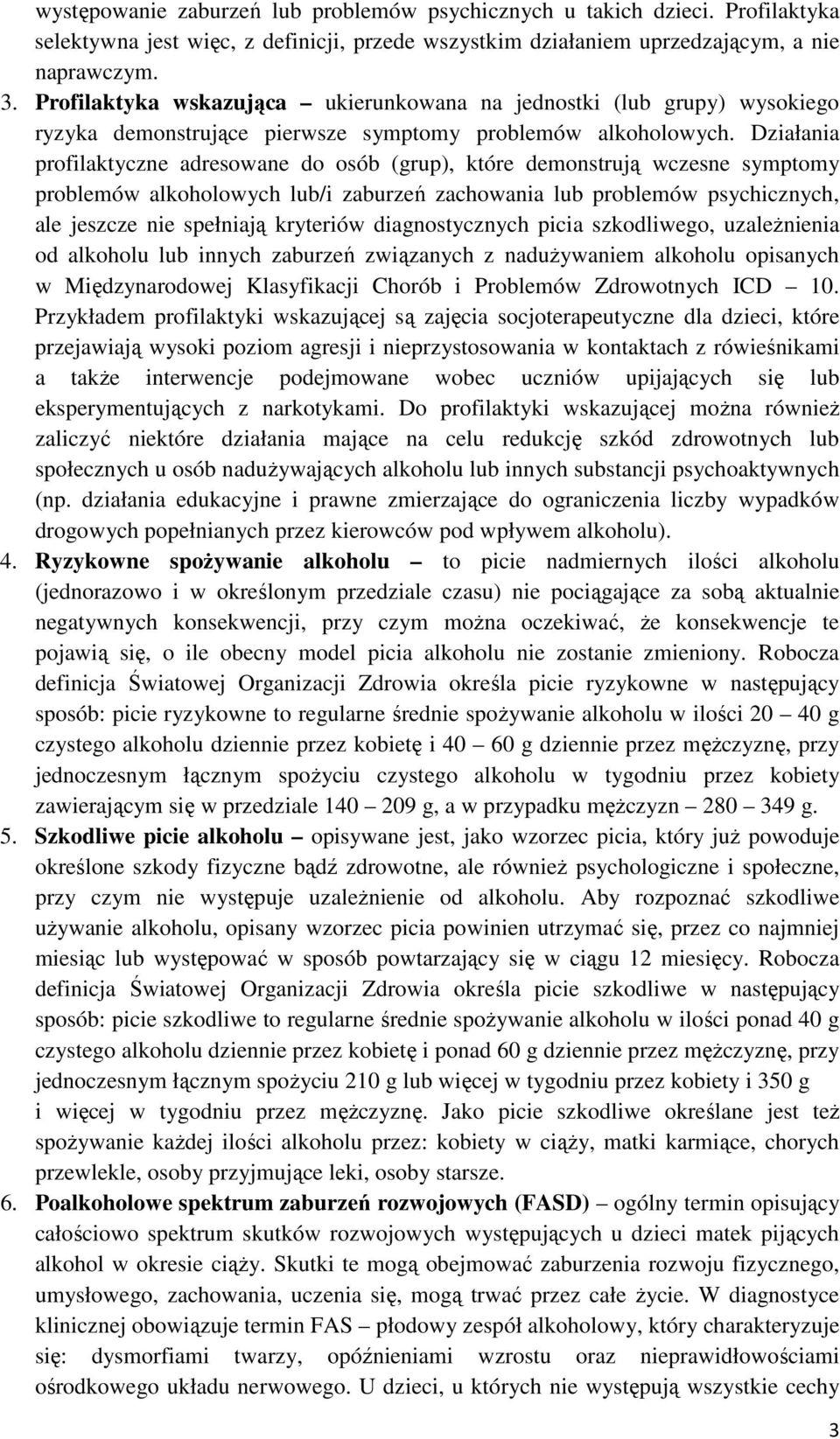 Działania profilaktyczne adresowane do osób (grup), które demonstrują wczesne symptomy problemów alkoholowych lub/i zaburzeń zachowania lub problemów psychicznych, ale jeszcze nie spełniają kryteriów