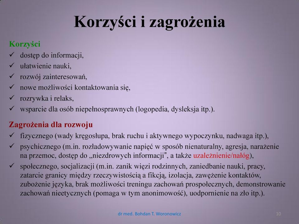 rozładowywanie napięć w sposób nienaturalny, agresja, narażenie na przemoc, dostęp do niezdrowych inf