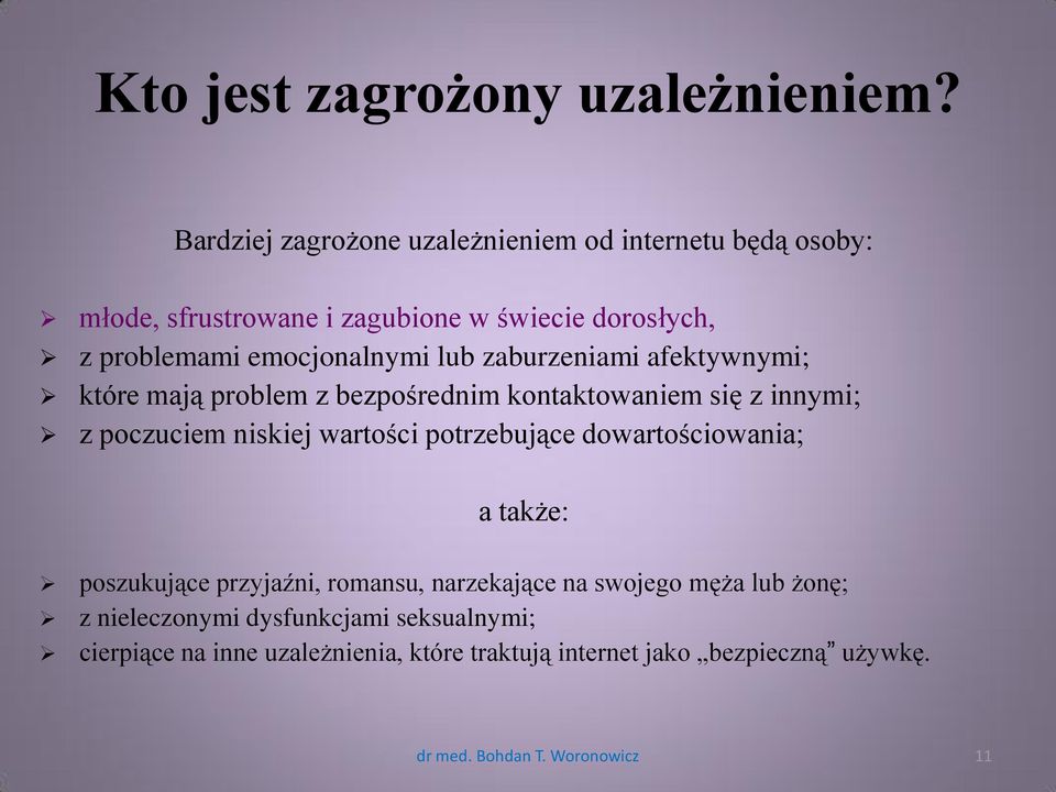 lub zaburzeniami afektywnymi; które mają problem z bezpośrednim kontaktowaniem się z innymi; z poczuciem niskiej wartości potrzebujące